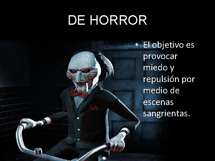 DE HORROR • El objetivo es provocar miedo y repulsión por medio de escenas