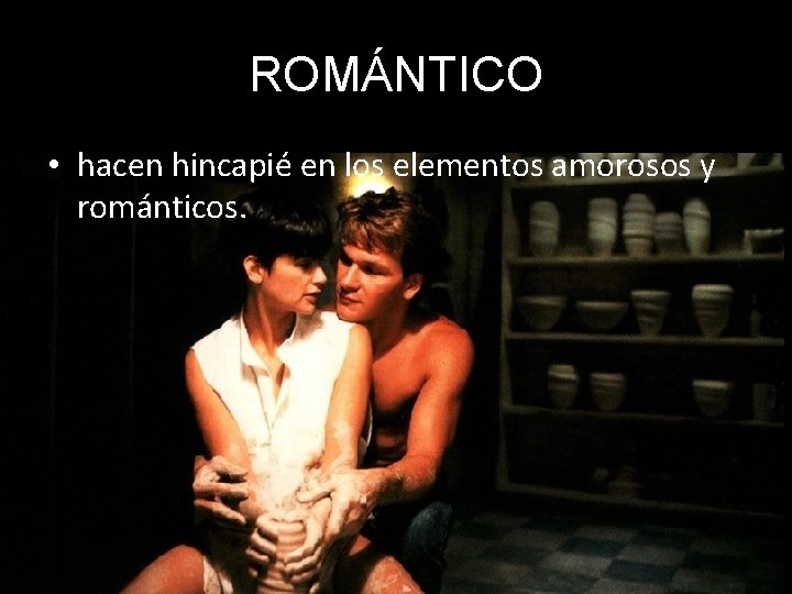 ROMÁNTICO • hacen hincapié en los elementos amorosos y románticos. 