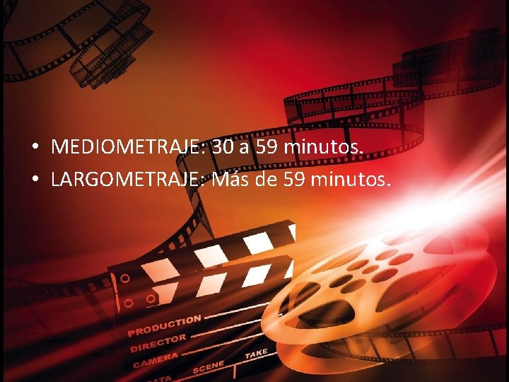  • MEDIOMETRAJE: 30 a 59 minutos. • LARGOMETRAJE: Más de 59 minutos. 