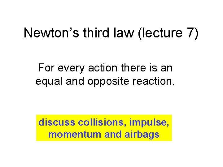 Newton’s third law (lecture 7) For every action there is an equal and opposite