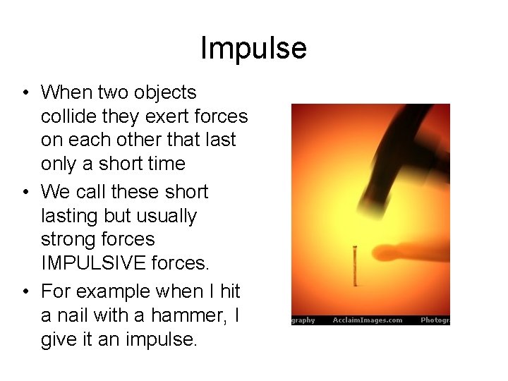 Impulse • When two objects collide they exert forces on each other that last