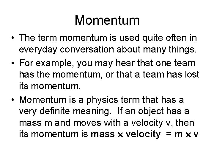 Momentum • The term momentum is used quite often in everyday conversation about many