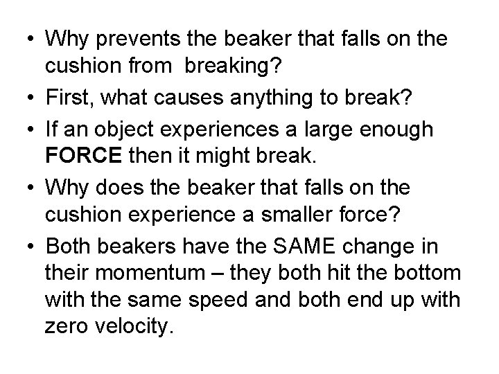  • Why prevents the beaker that falls on the cushion from breaking? •