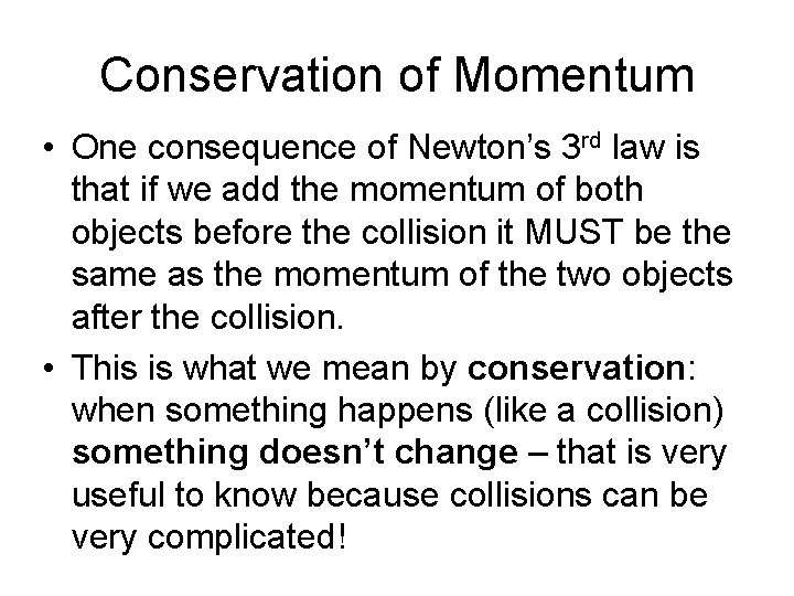 Conservation of Momentum • One consequence of Newton’s 3 rd law is that if