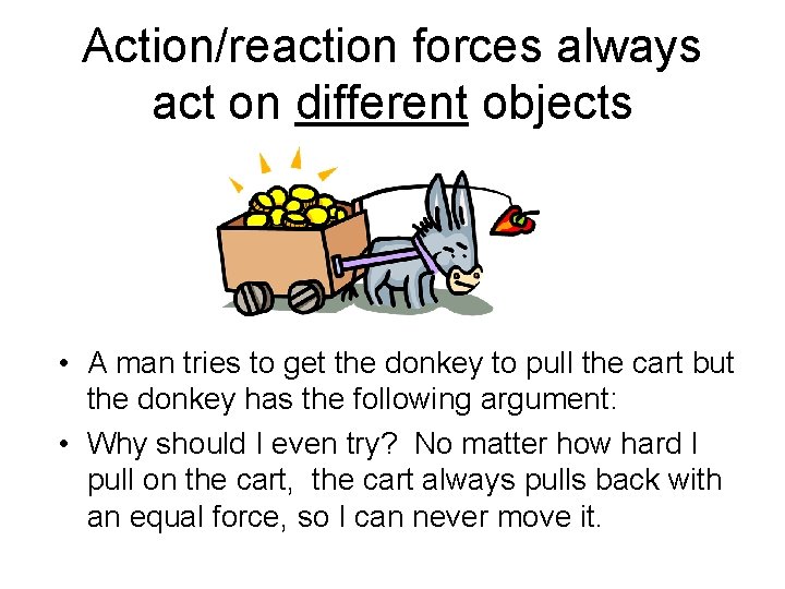 Action/reaction forces always act on different objects • A man tries to get the