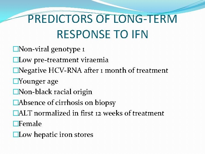PREDICTORS OF LONG-TERM RESPONSE TO IFN �Non-viral genotype 1 �Low pre-treatment viraemia �Negative HCV-RNA