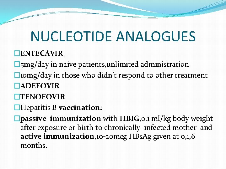 NUCLEOTIDE ANALOGUES �ENTECAVIR � 5 mg/day in naive patients, unlimited administration � 10 mg/day