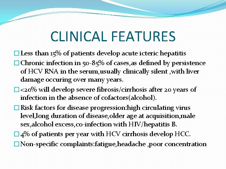 CLINICAL FEATURES �Less than 15% of patients develop acute icteric hepatitis �Chronic infection in