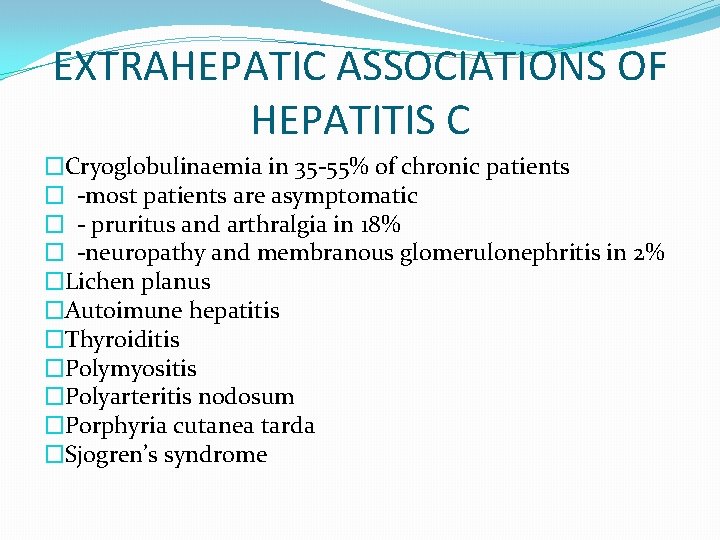 EXTRAHEPATIC ASSOCIATIONS OF HEPATITIS C �Cryoglobulinaemia in 35 -55% of chronic patients � -most