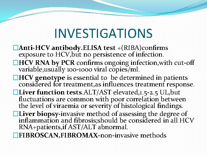 INVESTIGATIONS �Anti-HCV antibody. ELISA test +(RIBA)confirms exposure to HCV, but no persistence of infection.