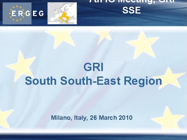 7 th IG Meeting, GRI SSE GRI South-East Region Milano, Italy, 26 March 2010
