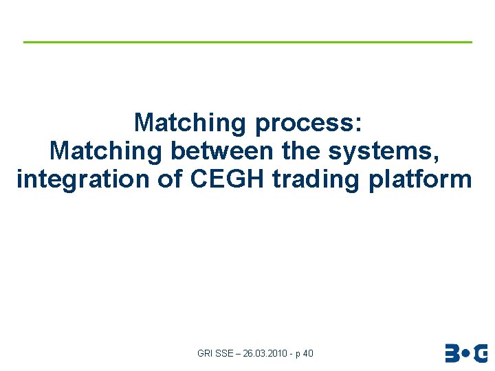 Matching process: Matching between the systems, integration of CEGH trading platform GRI SSE –