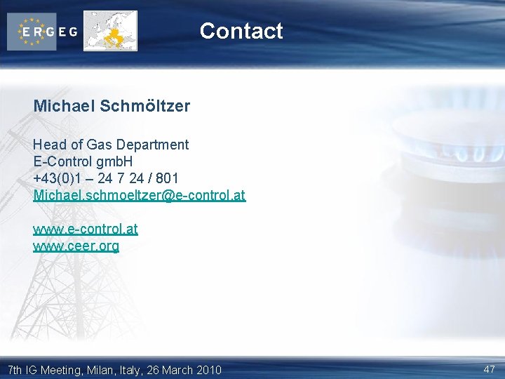 Contact Michael Schmöltzer Head of Gas Department E-Control gmb. H +43(0)1 – 24 7