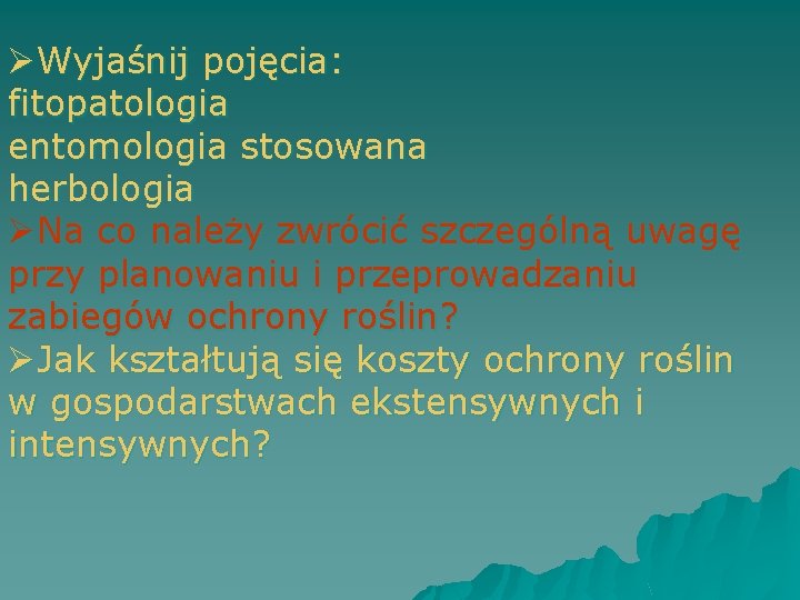 ØWyjaśnij pojęcia: fitopatologia entomologia stosowana herbologia ØNa co należy zwrócić szczególną uwagę przy planowaniu