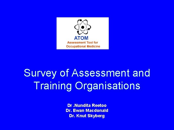 Survey of Assessment and Training Organisations Dr. Nundita Reetoo Dr. Ewan Macdonald Dr. Knut