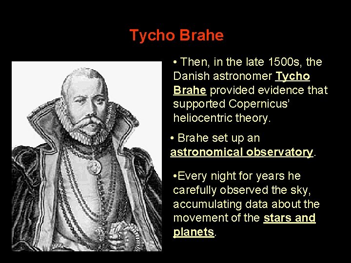 Tycho Brahe • Then, in the late 1500 s, the Danish astronomer Tycho Brahe