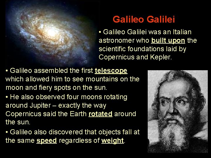 Galileo Galilei • Galileo Galilei was an Italian astronomer who built upon the scientific