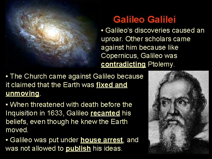 Galileo Galilei • Galileo’s discoveries caused an uproar. Other scholars came against him because