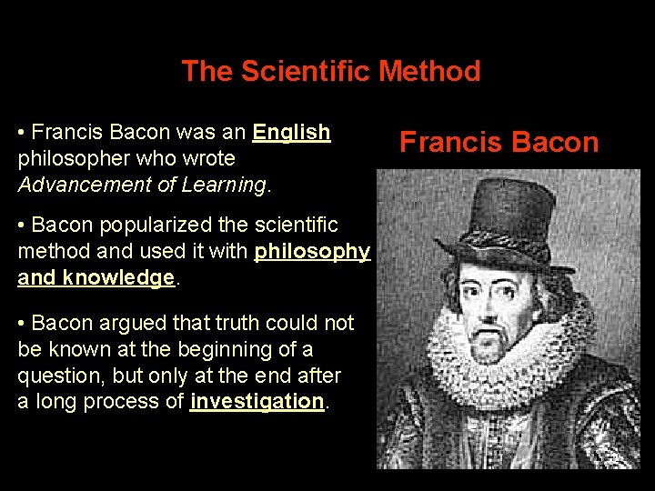 The Scientific Method • Francis Bacon was an English philosopher who wrote Advancement of