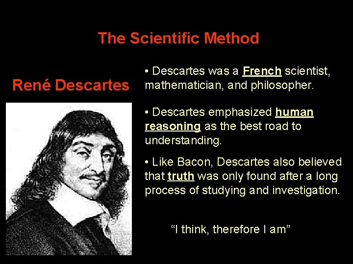 The Scientific Method René Descartes • Descartes was a French scientist, mathematician, and philosopher.