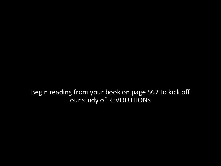 Begin reading from your book on page 567 to kick off our study of