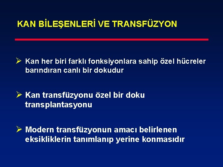 KAN BİLEŞENLERİ VE TRANSFÜZYON Ø Kan her biri farklı fonksiyonlara sahip özel hücreler barındıran