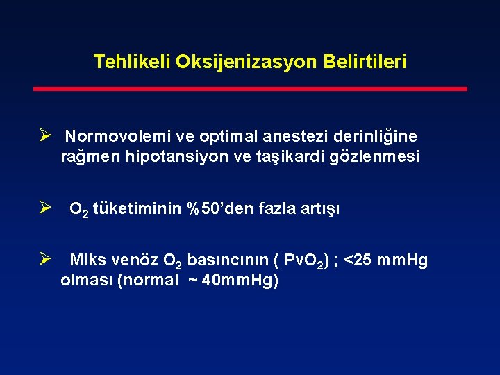 Tehlikeli Oksijenizasyon Belirtileri Ø Normovolemi ve optimal anestezi derinliğine rağmen hipotansiyon ve taşikardi gözlenmesi