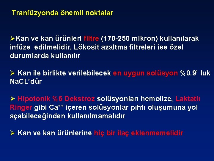 Tranfüzyonda önemli noktalar ØKan ve kan ürünleri filtre (170 -250 mikron) kullanılarak infüze edilmelidir.