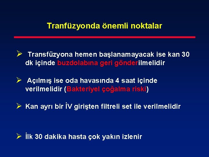 Tranfüzyonda önemli noktalar Ø Transfüzyona hemen başlanamayacak ise kan 30 dk içinde buzdolabına geri