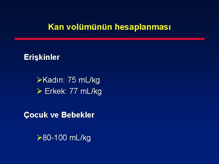 Kan volümünün hesaplanması Erişkinler ØKadın: 75 m. L/kg Ø Erkek: 77 m. L/kg Çocuk