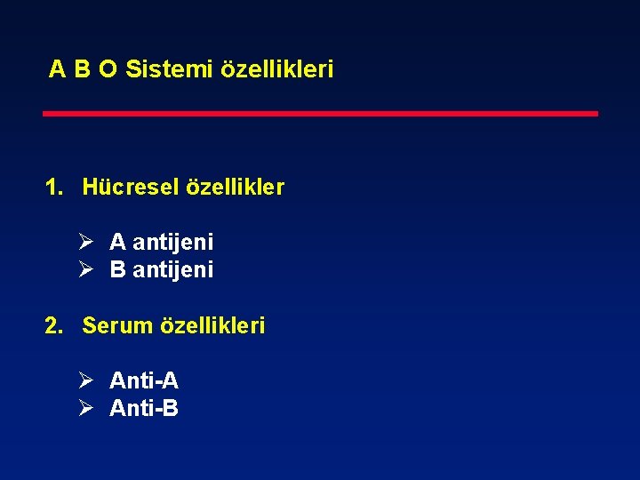 A B O Sistemi özellikleri 1. Hücresel özellikler Ø A antijeni Ø B antijeni