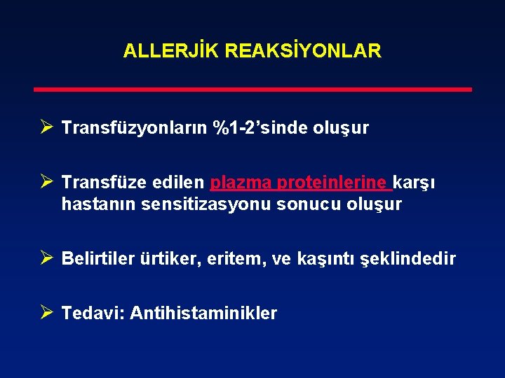 ALLERJİK REAKSİYONLAR Ø Transfüzyonların %1 -2’sinde oluşur Ø Transfüze edilen plazma proteinlerine karşı hastanın