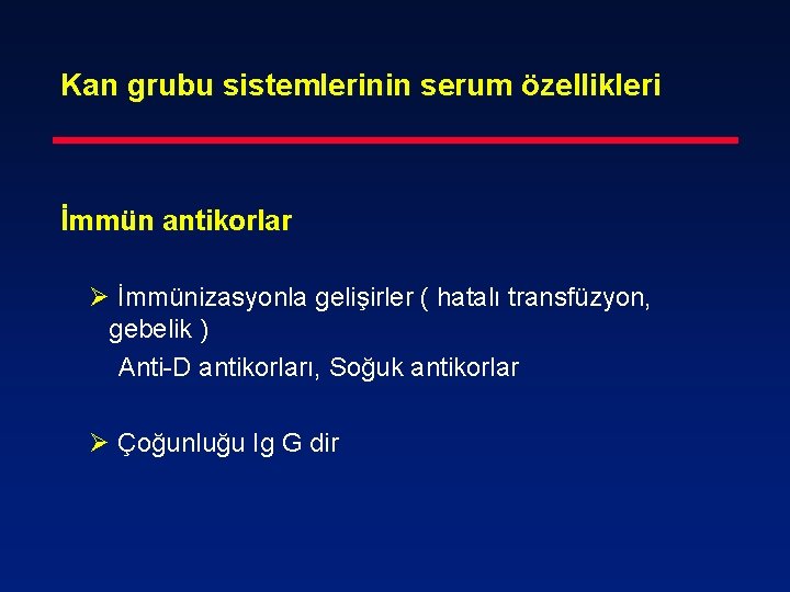 Kan grubu sistemlerinin serum özellikleri İmmün antikorlar Ø İmmünizasyonla gelişirler ( hatalı transfüzyon, gebelik