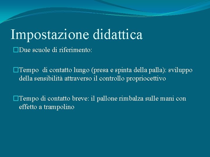 Impostazione didattica �Due scuole di riferimento: �Tempo di contatto lungo (presa e spinta della