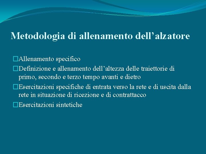 Metodologia di allenamento dell’alzatore �Allenamento specifico �Definizione e allenamento dell’altezza delle traiettorie di primo,