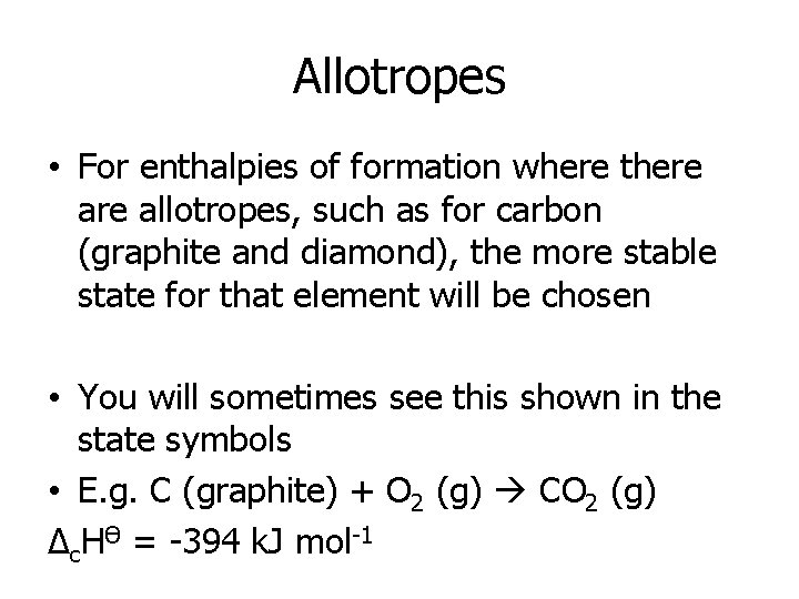 Allotropes • For enthalpies of formation where there allotropes, such as for carbon (graphite