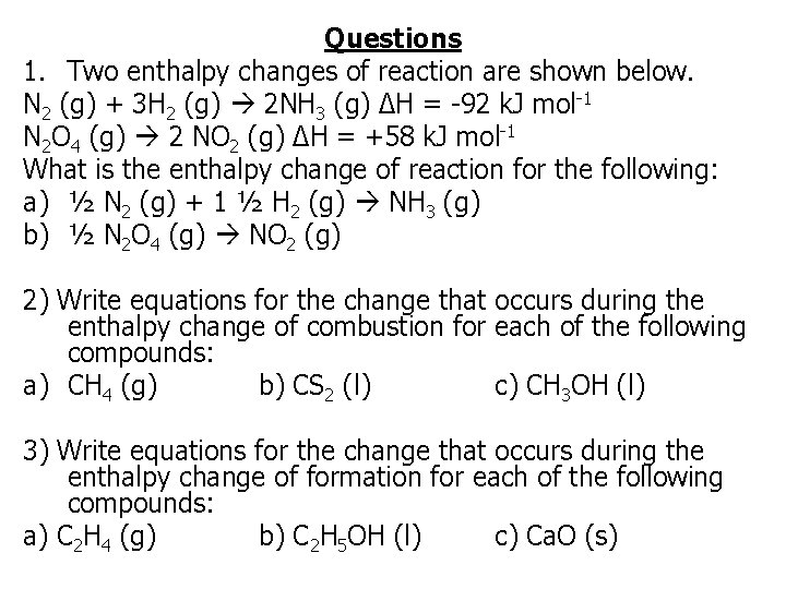 Questions 1. Two enthalpy changes of reaction are shown below. N 2 (g) +