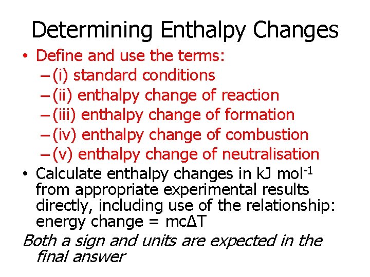 Determining Enthalpy Changes • Define and use the terms: – (i) standard conditions –