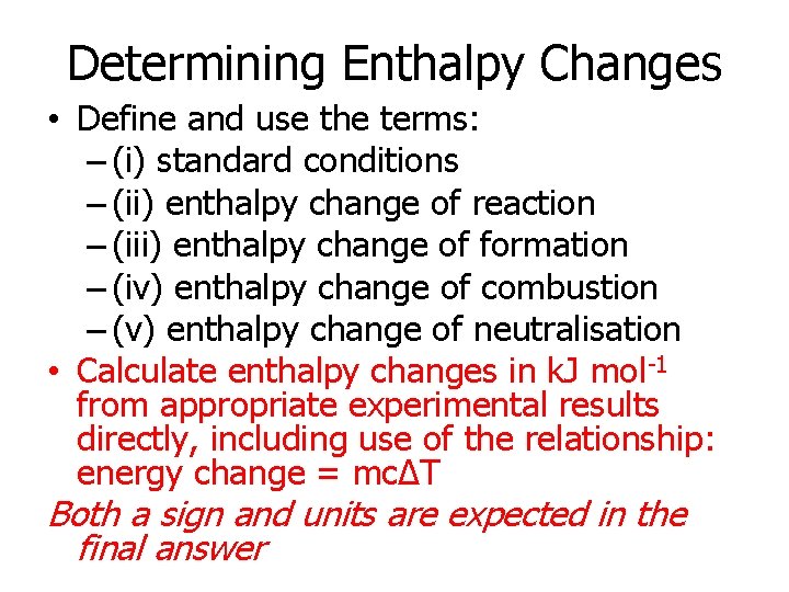 Determining Enthalpy Changes • Define and use the terms: – (i) standard conditions –