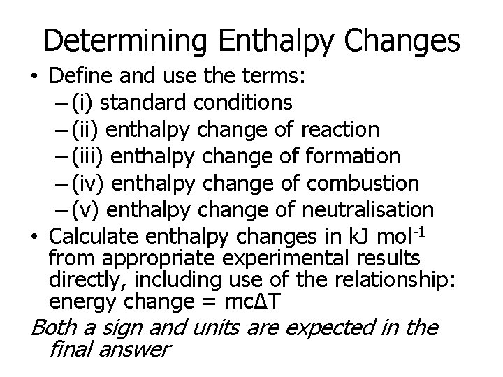 Determining Enthalpy Changes • Define and use the terms: – (i) standard conditions –