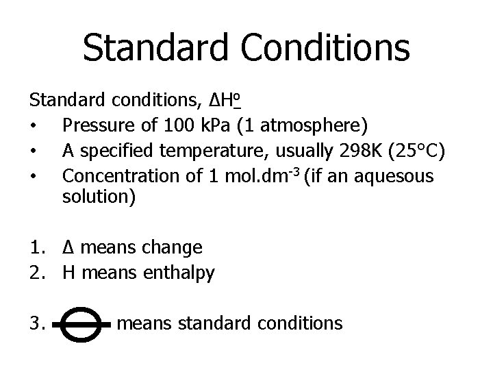 Standard Conditions Standard conditions, ΔHo • Pressure of 100 k. Pa (1 atmosphere) •