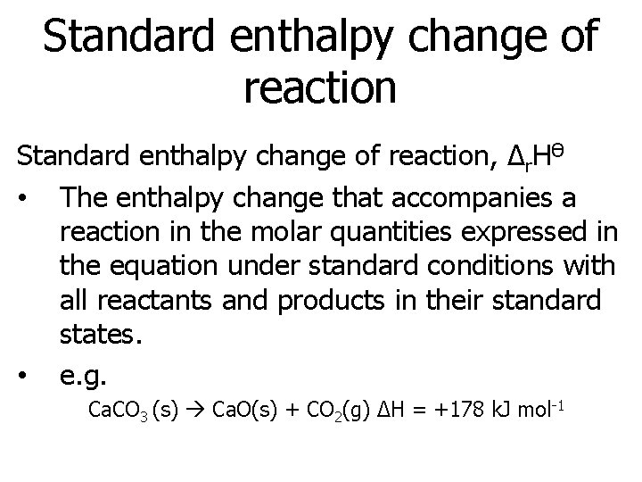 Standard enthalpy change of reaction, Δr. HӨ • The enthalpy change that accompanies a