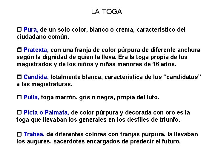 LA TOGA Pura, de un solo color, blanco o crema, característico del ciudadano común.