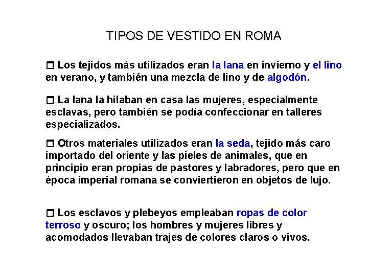 TIPOS DE VESTIDO EN ROMA Los tejidos más utilizados eran la lana en invierno