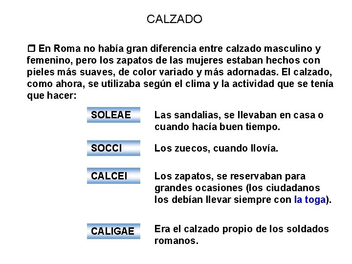 CALZADO En Roma no había gran diferencia entre calzado masculino y femenino, pero los