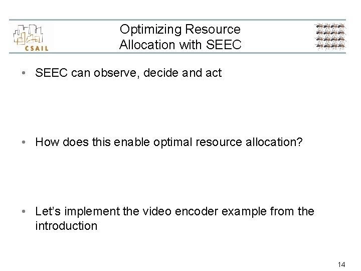 Optimizing Resource Allocation with SEEC • SEEC can observe, decide and act • How