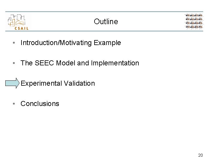 Outline • Introduction/Motivating Example • The SEEC Model and Implementation • Experimental Validation •