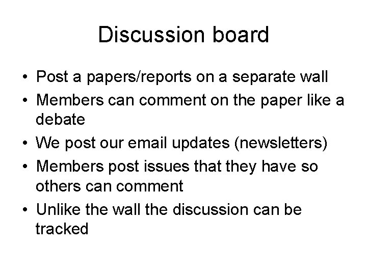 Discussion board • Post a papers/reports on a separate wall • Members can comment