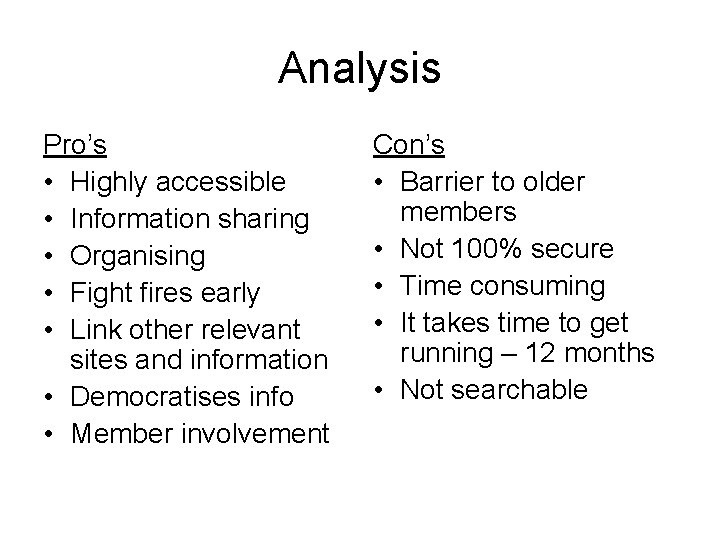 Analysis Pro’s • Highly accessible • Information sharing • Organising • Fight fires early