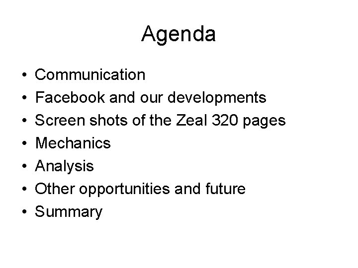 Agenda • • Communication Facebook and our developments Screen shots of the Zeal 320